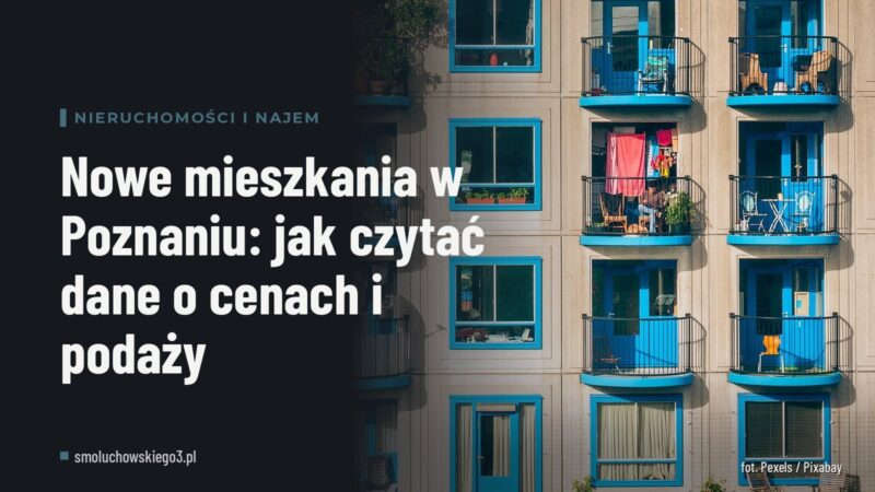 Nowe mieszkania w Poznaniu: jak czytać dane o cenach i podaży